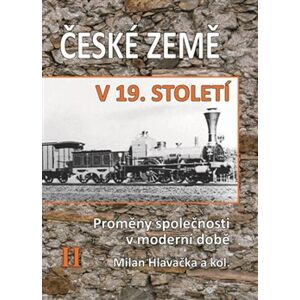 České země v 19. století II.. Proměny společnosti v moderní době - kol., Milan Hlavačka