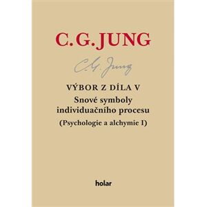 Výbor z díla V. - Snové symboly individuačního procesu. (Psychologie a alchymie I.) - Carl Gustav Jung
