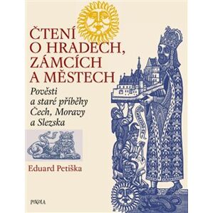 Čtení o hradech, zámcích a městech. Pověsti a staré příběhy Čech, Moravy a Slezska - Eduard Petiška