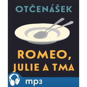 Romeo, Julie a tma, mp3 - Jan Otčenášek