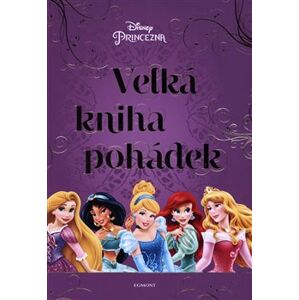 Princezna - Velká kniha pohádek. Čtení o Locice, Popelce, Ariel a dalších princeznách! - kolektiv