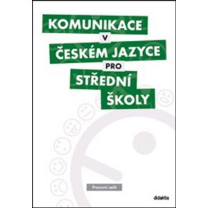 Komunikace v českém jazyce pro střední školy - Pracovní sešit - kol.