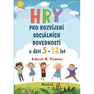 Hry pro rozvíjení sociálních dovedností. u dětí 5 - 12 let - Deborah M. Plummer