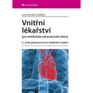 Vnitřní lékařství pro nelékařské zdravotnické obory. 2., zcela přepracované a doplněné vydání - Leoš Navrátil