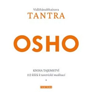 Vidžňánabhairava Tantra. Kniha tajemství - 112 klíčů k tantrické meditaci - Osho