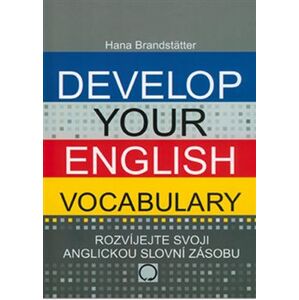 Develop your English Vocabulary. Rozvíjejte svoji anglickou slovní zásobu - Hana Brandstätter