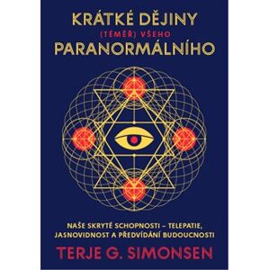 Krátké dějiny (téměř) všeho paranormálního. Naše skryté schopnosti – telepatie, jasnovidnost a předvídání budoucnosti - Terje G. Simonsen