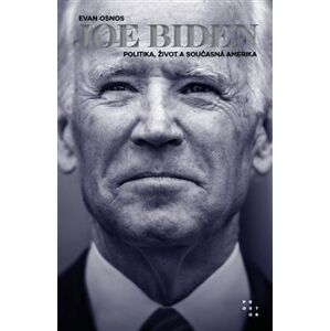 Joe Biden. Politika, život a současná Amerika - Evan Osnos