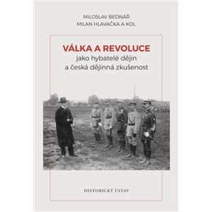 Válka a revoluce jako hybatelé dějin a česká dějinná zkušenost - Milan Hlavačka, Miloslav Bednář