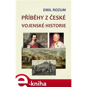 Příběhy z české vojenské historie - Emil Rozum e-kniha