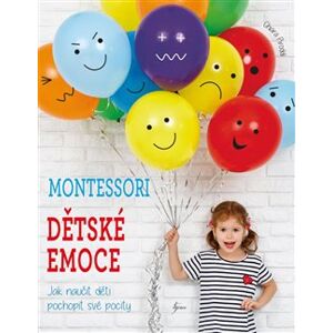Montessori: Dětské emoce. Jak naučit děti pochopit své emoce - Chiara Piroddi