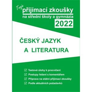 Tvoje přijímací zkoušky 2022 na střední školy a gymnázia: Český jazyk a literatura - kol.