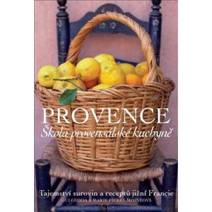 Provence. Škola provensálské kuchyně. Tajemství surovin a receptů jižní Francie - Gui Gedda, Marie-Pierre Moineová