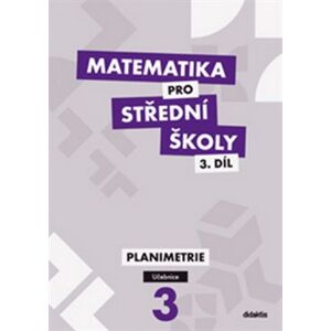 Matematika pro střední školy 3.díl Učebnice. Planimetrie - Jan Vondra