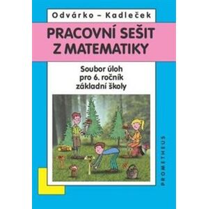 Pracovní sešit z matematiky - Soubor úloh pro 6. ročník základní školy - Oldřich Odvárko, Jiří Kadleček