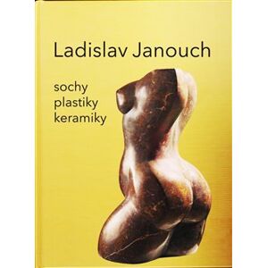 Ladislav Janouch. Sochy, plastky, keramiky - Ladislav Janouch