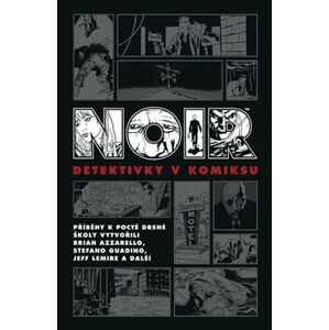 Noir: Detektivky v komiksu - kol., Ed Brubaker, Jeff Lemire, Brian Azzarello