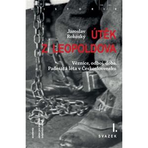 Útěk z Leopoldova (3 svazky). Věznice, odboj, doba. Padesátá léta v Československu - Jaroslav Rokoský