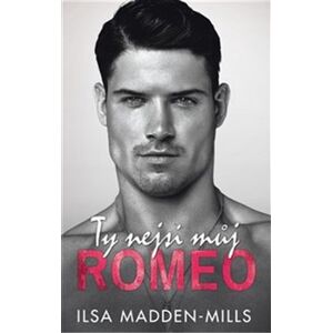 Ty nejsi můj Romeo - Ilsa Madden-Mills