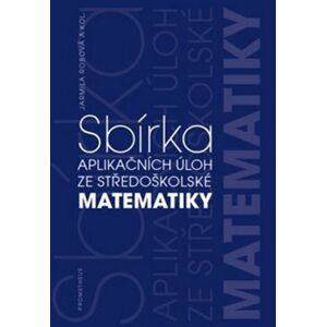 Sbírka aplikačních úloh ze středoškolské matematiky - Jarmila Robová