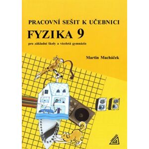 Fyzika 9 Pracovní sešit k učebnici. Pro základní školy a víceletá gymnázia - Martin Macháček
