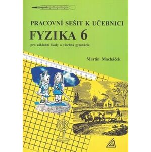 Pracovní sešit k učebnici Fyzika 6. Pro základní školy a víceletá gmynázia - Martin Macháček