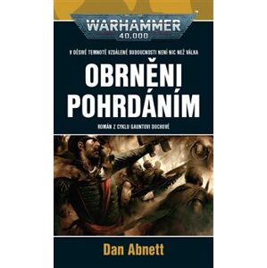 Obrněni pohrdáním. Warhammer 40 000 - Gauntovi duchové - Dan Abnett