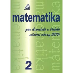Matematika pro dvouleté a tříleté učební obory SOU 2 - Emil Calda, Emil Calda