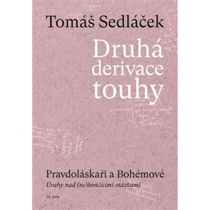 Druhá derivace touhy III.. Pravdoláskaři a Bohémové - Tomáš Sedláček