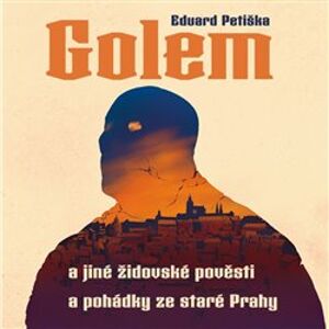 Golem a jiné židovské pověsti a pohádky ze staré Prahy, CD - Eduard Petiška