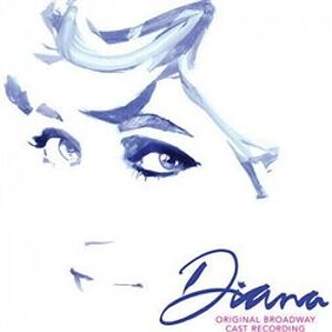 Diana - The Musical. Original Broadway Cast Recording - Diana Original Broadway, Original Broadway Cast
