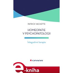 Homeopatie v psychopatologii. Integrativní terapie - Patrick Vachette