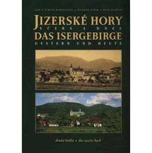 Jizerské hory včera a dnes / Das Isergebirge Gestern und Heute. II. - Šimon Pikous, Jan Pikous, Petr Kurtin, Otokar Simm