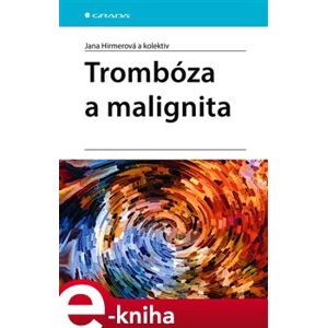 Trombóza a malignita - kolektiv, Jana Hirmerová e-kniha