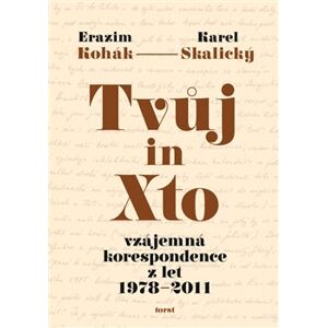 Tvůj in Xto. vzájemná korespondence z let 1978–2011 - Karel Skalický, Erazim Kohák