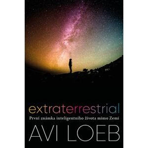 Extraterrestrial. První známka inteligentního života mimo Zemi - Avi Loeb