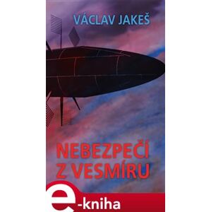 Nebezpečí z vesmíru - Václav Jakeš e-kniha