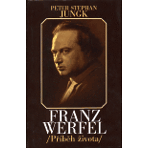 Franz Werfel - příběh života - Peter Stephan Jungk