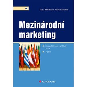 Mezinárodní marketing. Strategické trendy a příklady z praxe – 5. vydání - Hana Machková, Martin Machek