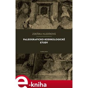 Paleograficko-kodikologické etudy - Zuzana Hladíková