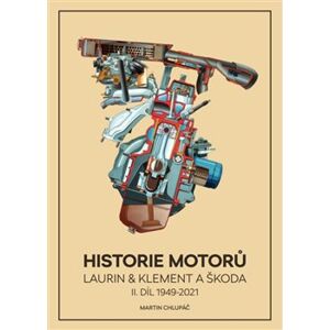 Historie motorů Laurin & Klement a ŠKODA - II. díl 1949 -2021 - Martin Chlupáč