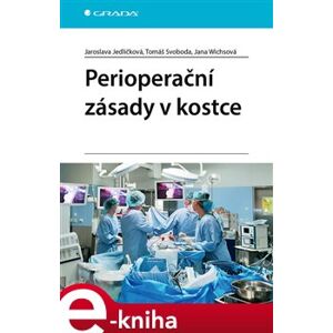 Perioperační zásady v kostce - Tomáš Svoboda, Jaroslava Jedličková, Jana Wichsová