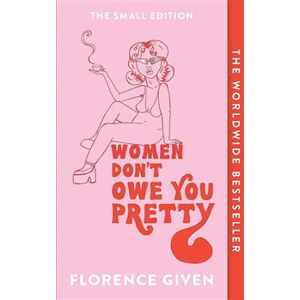 Women Don&apos;t Owe You Pretty - Florence Given