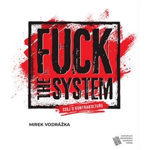Fuck the System. esej o kontrakultuře - Mirek Vodrážka