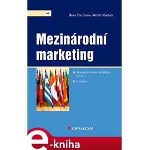 Mezinárodní marketing. Strategické trendy a příklady z praxe – 5. vydání - Martin Machek, Hana Machková