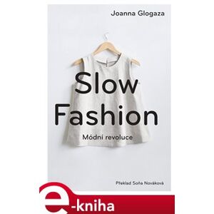 Slow fashion. Módní revoluce - Joanna Glogaza