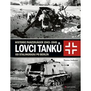Lovci tanků 2. Historie Panzerjäger 1943–1945 - od Stalingradu po Berlín - Thomas Anderson