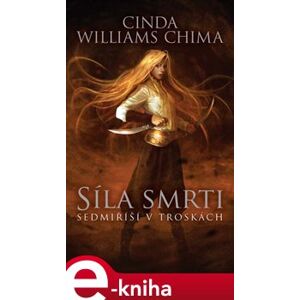 Sedmiříší v troskách 4: Síla smrti - Cinda Williams Chima