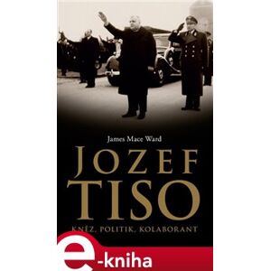 Jozef Tiso: kněz, politik, kolaborant - James Mace Ward e-kniha