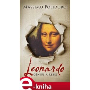 Leonardo. Génius a rebel. Historický román o umělci mnoha talentů - Massimo Polidoro
